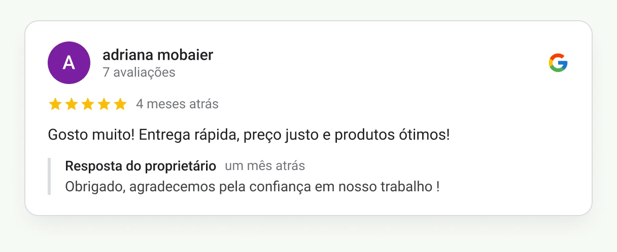 Avaliação 5 estrelas de adriana mobaier no Google: Gosto muito! Entrega rápida, preço justo e produtos ótimos!